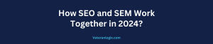 How SEO and SEM work together